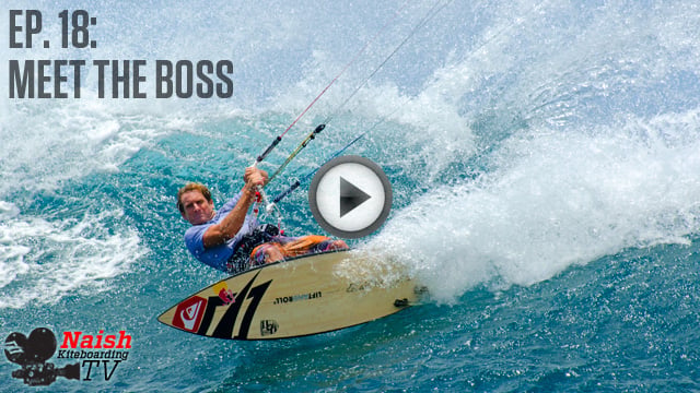 Naish Kiteboarding TV: Episode 18: Meet the Boss